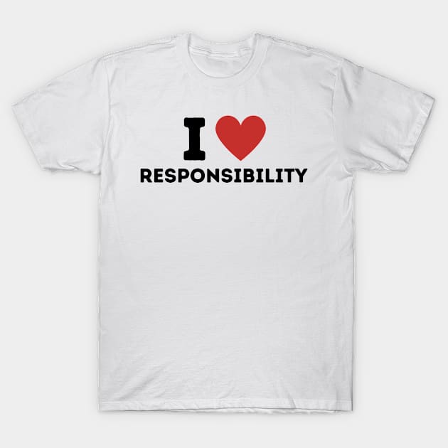 I Love Responsibility Simple Heart Design T-Shirt by Word Minimalism